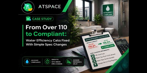From Over 110 to Compliant: Water Efficiency Calcs Fixed With Simple Spec Changes